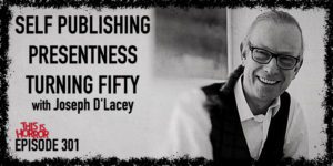 TIH 301 Joseph D'Lacey on Self Publishing, Presentness, and Turning Fifty