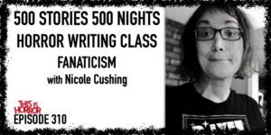 TIH 310 Nicole Cushing on 500 Stories in 500 Nights, Horror Writing Class, and Fanaticism