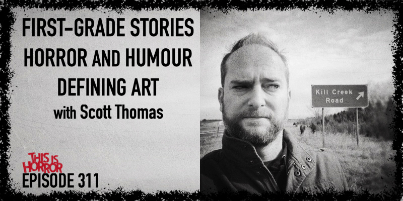 TIH 311 Scott Thomas on First-Grade Stories, Horror and Humour, and Defining Art and Craft