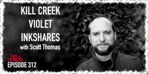 TIH 312 Scott Thomas on Kill Creek, Violet, and Inkshares