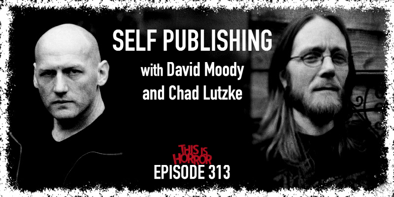 TIH 313 David Moody and Chad Lutzke on Self Publishing