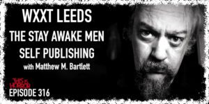 TIH 316 Matthew M. Bartlett on WXXT Leeds, The Stay Awake Men, and Self-Publishing