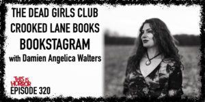 TIH 320 Damien Angelica Walters on The Dead Girls Club, Crooked Lane Books, and Bookstagram