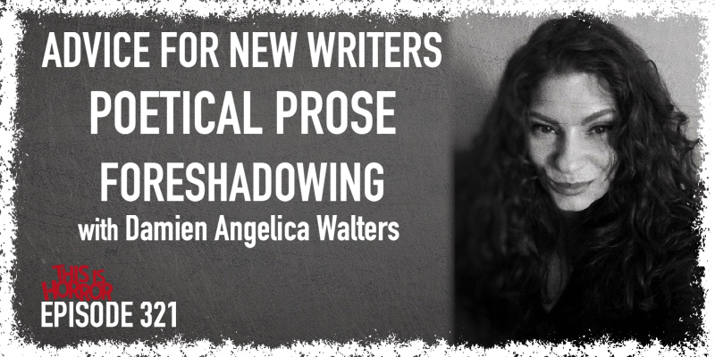 TIH 321 Damien Angelica Walters on Advice for New Writers, Poetical Prose, and Foreshadowing