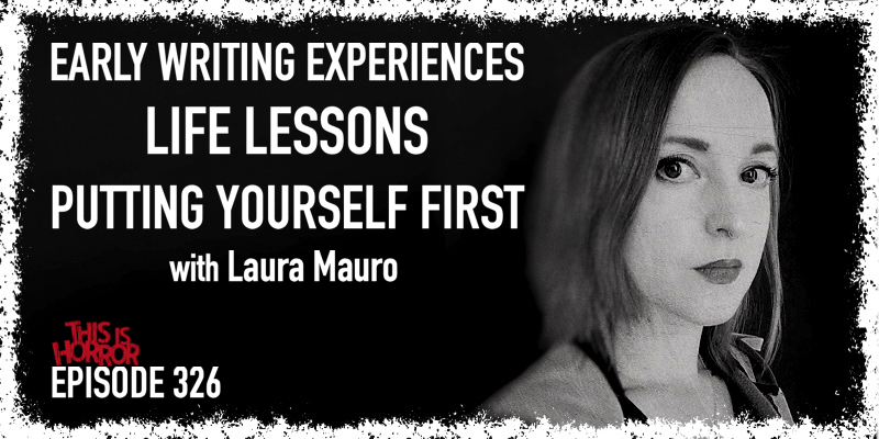 TIH 326: Laura Mauro on Early Writing Experiences, Life Lessons, and Putting Yourself First