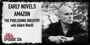 TIH 334 Adam Nevill on Early Novels, Amazon, and The Publishing Industry