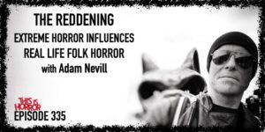 TIH 335: Adam Nevill on The Reddening, Extreme Horror Influences, and Real Life Folk Horror