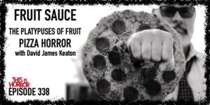 TIH 338 David James Keaton on Fruit Sauce, Bananas Are Like The Platypuses of Fruit, and Pizza Horror