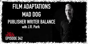TIH 342 J.R. Park on Film Adaptations, Mad Dog, and Publisher Writer Balance