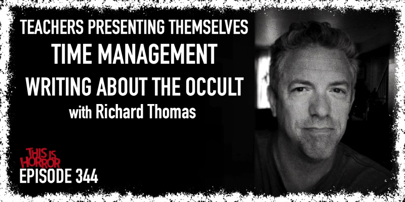 TIH 344 Richard Thomas on Teachers Presenting Themselves, Time Management, and Writing About The Occult