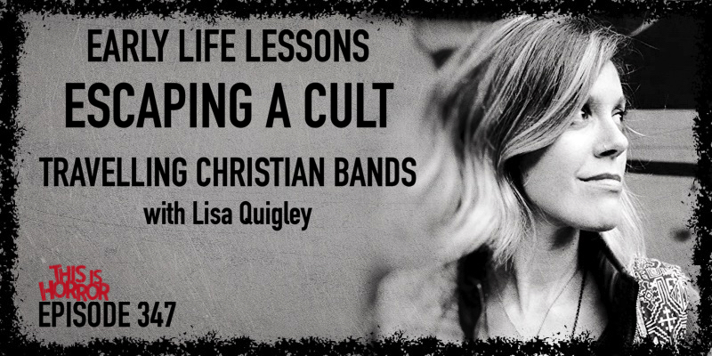 TIH 347 Lisa Quigley on Early Life Lessons, Escaping a Cult, and Travelling Christian Bands