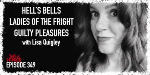 TIH 349 Lisa Quigley on Hell’s Bells, Ladies of the Fright, and Guilty Pleasures