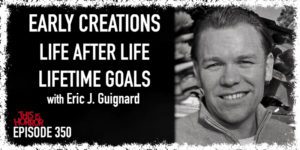 TIH 350 Eric J. Guignard on Early Creations, Life After Life, and Lifetime Goals