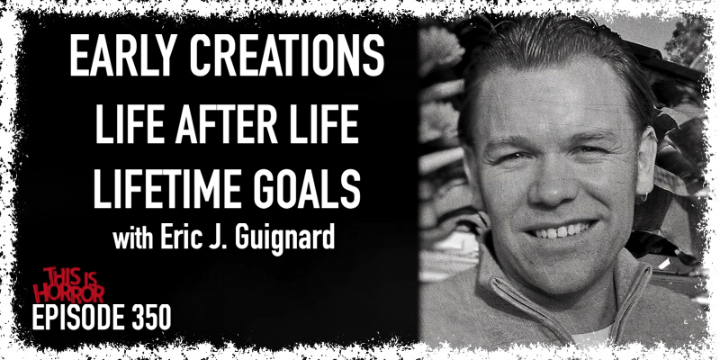 TIH 350 Eric J. Guignard on Early Creations, Life After Life, and Lifetime Goals