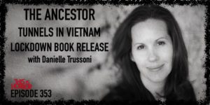 TIH 353 Danielle Trussoni on The Ancestor, Exploring Tunnels in Vietnam, and Releasing a Book During Lockdown