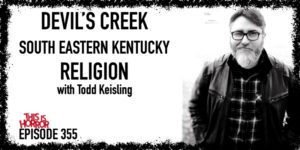 TIH 355 Todd Keisling on Devil’s Creek, Growing up in South Eastern Kentucky, and Religion