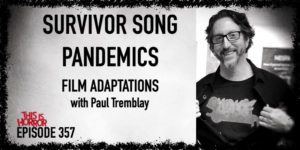 TIH 357 Paul Tremblay on Survivor Song, Pandemics, and Film Adaptations