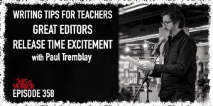 TIH 358 Paul Tremblay on Writing Tips for Teachers, Great Editors, and Release Time Excitement