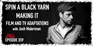 TIH 359 Josh Malerman on Spin A Black Yarn, Making It, and Film and TV Adaptations