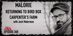 TIH 360 Josh Malerman on Malorie, Returning to Bird Box World, and Carpenter’s Farm