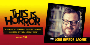 TIH 369 John Hornor Jacobs on A Lush and Seething Hell, Arkansas Symphony Orchestra, and Getting a Literary Agent