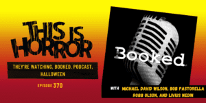 TIH 370 They’re Watching, Booked. Podcast, and Halloween with Michael David Wilson, Bob Pastorella, Robb Olson, and Livius Nedin