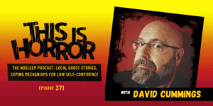 TIH 371 David Cummings on The NoSleep Podcast, Local Ghost Stories, and Coping Mechanisms for Low Self Confidence