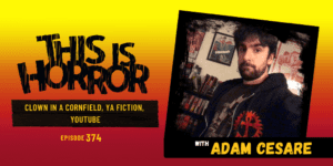 TIH 374 Adam Cesare on Clown in A Cornfield, YA fiction, and YouTube
