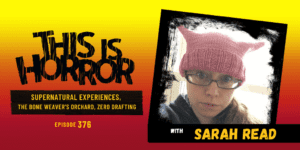 TIH 376 Sarah Read on Supernatural Experiences, The Bone Weaver’s Orchard, and Zero Drafting