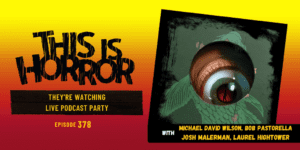 TIH 378 They’re Watching Live Event with Michael David Wilson, Bob Pastorella, Josh Malerman, and Laurel Hightower