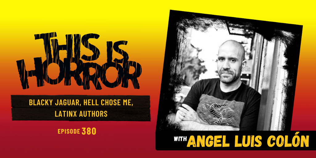 TIH 380 Angel Luis Colón on Blacky Jaguar, Hell Chose Me, and Latinx Authors