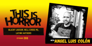 TIH 380 Angel Luis Colón on Blacky Jaguar, Hell Chose Me, and Latinx Authors