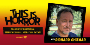 TIH 391 Richard Chizmar on Chasing The Boogeyman, Third Collaboration with Stephen King, and Gwendy