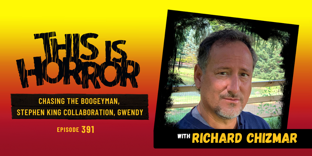 TIH 391 Richard Chizmar on Chasing The Boogeyman, Third Collaboration with Stephen King, and Gwendy