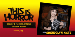 TIH 399 Gwendolyn Kiste on Boneset and Feathers, Witches, and Optimism Winning