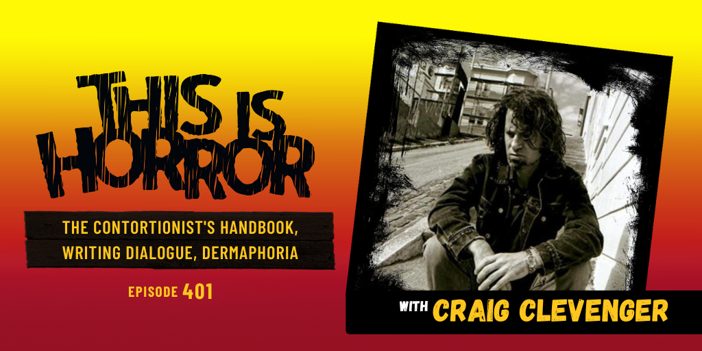 TIH 401: Craig Clevenger on The Contortionist’s Handbook, Writing Dialogue, and Dermaphoria
