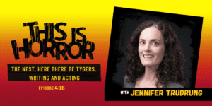 TIH 406 Jennifer Trudrung on The Nest, Here There Be Tygers, and Writing and Acting