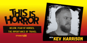TIH 408 Kev Harrison on Below, Fear of Horses, and The Importance of Travel