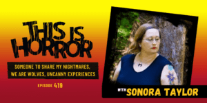 TIH 419 Sonora Taylor on Someone to Share My Nightmares, We Are Wolves, and Uncanny Experiences