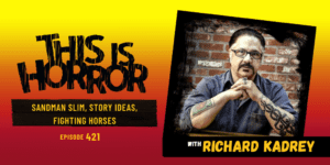 TIH 421 Richard Kadrey on Sandman Slim, Story Ideas, and Fighting Horses