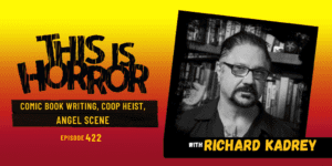 TIH 422 Richard Kadrey on Comic Book Writing, Coop Heist Novels, and Angel Scene