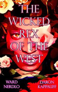 The Wicked Rex of the West by Ward Nerdlo and Daron Kappauff - cover