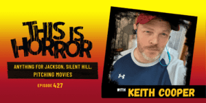 TIH 427 Keith Cooper on Anything for Jackson, Silent Hill, and Pitching Movies
