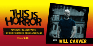 TIH 430 Will Carver on Psycopaths Anonymous, Weird Neighbours, and Good Samaritans