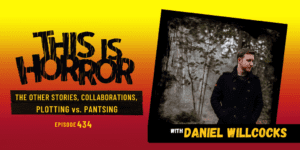 TIH 434 Daniel Willcocks on Hawk & Cleaver’s The Other Stories Podcast, Collaborations, and Plotting vs. Pantsing