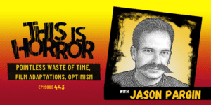 TIH 443 Jason Pargin on Pointless Waste of Time, Film Adaptations, and Optimism