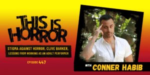 TIH 447 Conner Habib on Stigma Against Horror, Clive Barker, and Transferrable Writing Lessons from Working as an Adult Performer