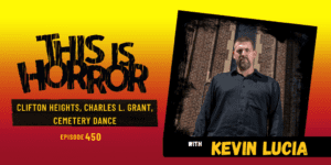 TIH 450: Kevin Lucia on Clifton Heights, Charles L. Grant, and Cemetery Dance