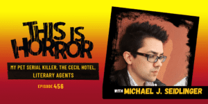 TIH 456: Michael J. Seidlinger on My Pet Serial Killer, The Cecil Hotel, and Literary Agents