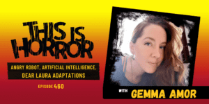 TIH 460: Gemma Amor on Angry Robot, Artificial Intelligence, and Dear Laura Adaptations